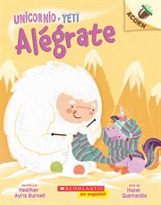 Unicornio y Yeti 4: Alégrate (Cheer Up) : Alégrate (Cheer Up) cover image