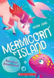 Narwhal Adventure! : Mermicorn Island cover image