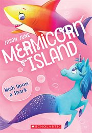 Wish Upon a Shark : Mermicorn Island cover image