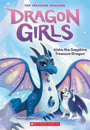 Aisha the Sapphire Treasure Dragon : Dragon Girls cover image