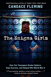The Enigma Girls: How Ten Teenagers Broke Ciphers, Kept Secrets, and Helped Win World War II cover image