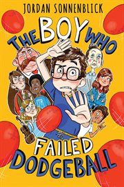 Boy Who Failed Dodgeball : Boy Who Failed Dodgeball cover image