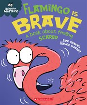 Flamingo is Brave : A Book about Feeling Scared. Flamingo is Brave cover image