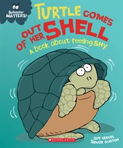 Turtle Comes Out of Her Shell : A Book About Feeling Shy. Turtle Comes Out of Her Shell cover image