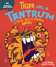 Tiger Has a Tantrum : A Book about Feeling Angry. Tiger Has a Tantrum cover image