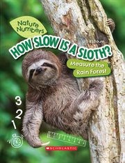 How Slow Is a Sloth? : Measure the Rainforest. Nature Numbers cover image