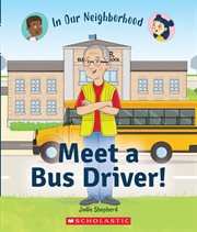 Meet a Bus Driver! : In Our Neighborhood cover image