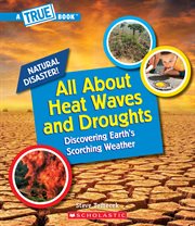 All About Heat Waves and Droughts : All About Heat Waves and Droughts cover image