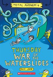 Thursday – War of the Waterslides : Thursday – War of the Waterslides (Total Mayhem #4) cover image