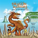 Heat of the Lava Dragon : Dragon Masters Series, Book 18 cover image