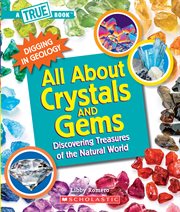 All About Crystals and Gems : Discovering Treasures of the Natural World cover image