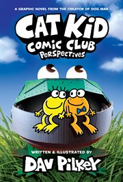 Cat Kid Comic Club. Perspectives : From the Creator of Dog Man. From the Creator of Do cover image