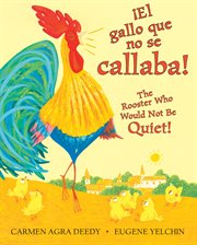 gallo que no se callaba!, ¡El / The Rooster Who Would Not Be Quiet! : gallo que no se callaba!, ¡El / The Rooster Who Would Not Be Quiet! cover image