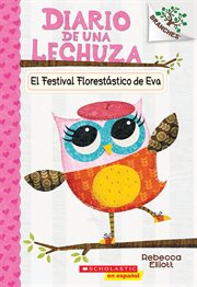 El Festival Florestástico de Eva (Eva's Treetop Festival) : Un libro de la serie Branches. Diario de una Lechuza cover image