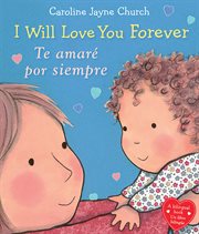 I Will Love You Forever / Te amaré por siempre (Bilingual) : I Will Love You Forever / Te amaré por siempre (Bilingual) cover image