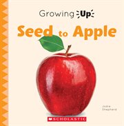 Seed to Apple : Growing Up cover image