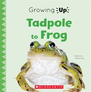 Tadpole to Frog : Growing Up cover image