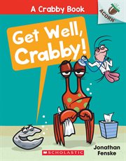 Get Well, Crabby! : An Acorn Book (A Crabby Book #4). Get Well, Crabby!: An Acorn Book (A Crabby Book #4) cover image
