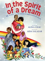 In the Spirit of a Dream : 13 Stories of American Immigrants of Color. In the Spirit of a Dream cover image