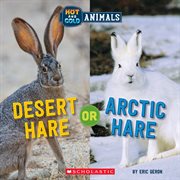 Desert Hare or Arctic Hare : Hot and Cold Animals cover image