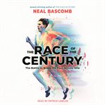 Race of the Century : The Battle to Break the Four-Minute Mile cover image