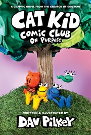 Cat Kid Comic Club. From the Creator of Dog Man cover image
