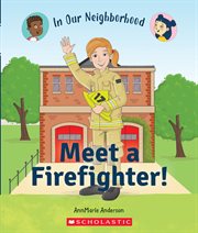 Meet a Firefighter! : In Our Neighborhood cover image