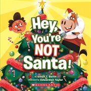 Hey, You're Not Santa! : Hey, You're Not Santa! cover image