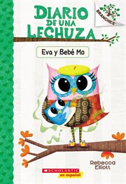 Eva y Bebé Mo : Un libro de la serie Branches. Diario de una Lechuza cover image