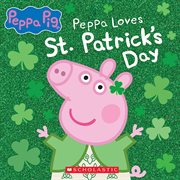 Peppa Loves St. Patrick's Day : Peppa Pig cover image