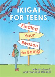 Ikigai for Teens (EBK) : Finding Your Reason for Being. Ikigai for Teens (EBK) cover image