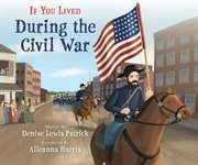 If You Lived During the Civil War : If You Lived During the Civil War cover image