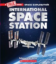 The International Space Station : True Book: Space Exploration cover image