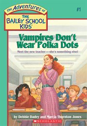 Vampires Don't Wear Polka Dots : Vampires Don't Wear Polka Dots (The Bailey School Kids #1) cover image