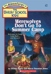 Werewolves Don't Go To Summer Camp : Bailey School Kids cover image