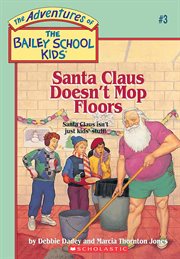 Santa Claus Doesn't Mop Floors : Adventures of the Bailey School Kids cover image