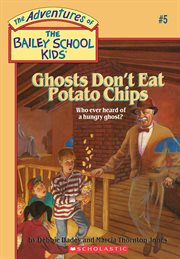 Ghosts Don't Eat Potato Chips : Bailey School Kids cover image