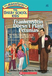 Frankenstein Doesn't Plant Petunias : Bailey School Kids cover image