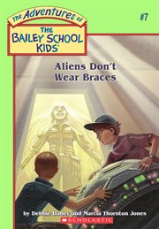 Aliens Don't Wear Braces : Bailey School Kids cover image