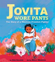 Jovita Wore Pants: The Story of a Mexican Freedom Fighter cover image