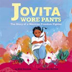 Jovita wore pants : the story of a revolutionary fighter cover image
