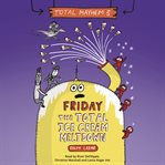 FRIDAY - THE TOTAL ICE CREAM MELTDOWN cover image