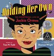 Holding Her Own: The Exceptional Life of Jackie Ormes : The Exceptional Life of Jackie Ormes cover image