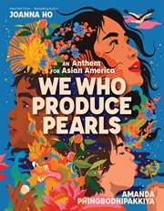 We Who Produce Pearls: An Anthem for Asian America cover image