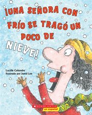 ¡Una señora con frío se tragó un poco de nieve! (There Was a Cold Lady Who Swallowed Some Snow!) : ¡Una señora con frío se tragó un poco de nieve! (There Was a Cold Lady Who Swall cover image
