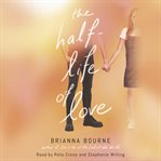 The half-life of love cover image