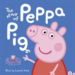 The story of Peppa Pig cover image