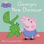George's New Dinosaur : Peppa Pig cover image