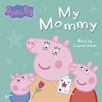 My Mommy : Peppa Pig cover image