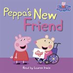 Peppa's New Friend : Peppa Pig cover image